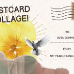 A postcard with collage elements. The postcard says, "Postcard Collage! To: GVSU Community, From: Art Museum and Archives on February 13, 2025